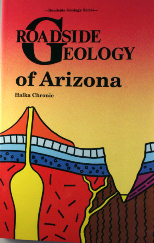 Front cover of the book 'Roadside Geology of Arizona' by Halka Chronic, featuring a red-to-yellow gradient sky and stylized illustrated rock formations in orange, yellow, blue, and brown.